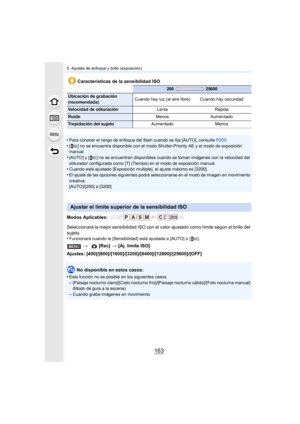 Page 163163
5. Ajustes de enfoque y brillo (exposición)
•Para conocer el rango de enfoque del flash cuando se fija [AUTO], consulte P205.•[ ] no se encuentra disponible con el modo Shutter-Priority AE y el modo de exposición 
manual.
•[AUTO] y [ ] no se encuentran disponibles cuando se toman imágenes con la velocidad del 
obturador configurada como [T] (Tiempo) en el modo de exposición manual.
•Cuando está ajustado [Exposición multiple], el ajuste máximo es [3200].
•El ajuste de las opciones siguientes podrá...