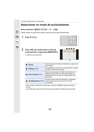 Page 1686. Ajustes del obturador y accionamiento
168
Seleccionar un modo de accionamiento
Modos Aplicables: 
Puede cambiar lo que hará la cámara cuando pulsa el botón del obturador.
1Pulse 4 ().
2Pulse  2/1 para seleccionar el modo de 
accionamiento y luego pulse [MENU/SET].
A Modo de accionamiento
•Para cancelar el modo de accionamiento, seleccione [ ]. El ajuste cambiará a 
[Único].
•Los ajustes para cada modo de accionamiento pueden cambiarse al presionar  3.
1[Único] Cuando presiona el botón del obturador,...