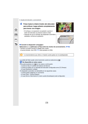 Page 1766. Ajustes del obturador y accionamiento
176
4Pulse hasta la mitad el botón del obturador 
para enfocar, luego púlselo completamente 
para tomar una imagen.
•El enfoque y la exposición se ajustarán cuando el 
botón del obturador se presione hasta la mitad.
•Después de que el indicador del disparador automático 
parpadea, comienza la grabación.
∫Cancelar el disparador automático
Seleccione  [ ] ([Único]) o [ ] entre los modos de accionamiento.  (P168)
•
También se puede cancelar al apagar esta unidad....