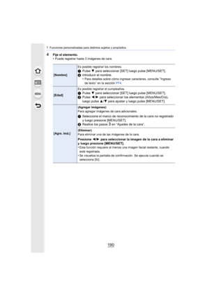 Page 1907. Funciones personalizadas para distintos sujetos y propósitos
190
4Fije el elemento.
•Puede registrar hasta 3 imágenes de cara.
[Nombre]Es posible registrar los nombres.1
Pulse  4 para seleccionar [SET] luego pulse [MENU/SET].
2 Introducir el nombre.
•
Para detalles sobre cómo ingresar caracteres, consulte “Ingreso 
de texto” en la sección  P74.
[Edad] Es posible registrar el cumpleaños.1
Pulse  4 para seleccionar [SET] luego pulse [MENU/SET].
2 Pulse  2/1 para seleccionar los elementos (Años/Mes/Día),...