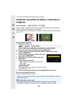 Page 1927. Funciones personalizadas para distintos sujetos y propósitos
192
Grabación de perfiles de bebés y mascotas en 
imágenes
Modos Aplicables: 
Si fija el nombre y cumpleaños de su bebé o mascota por adelantado, puede grabar su 
nombre y edad en meses y años en las imágenes.
Puede visualizarlos en la reproducción o imprimir las imágenes grabadas usando [Marcar 
texto]  (P242) .
∫ Ajuste [Edad] o [Nombre]
1Seleccione el menú.  (P57)
2Pulse 3/4  para seleccionar [SET] luego pulse [MENU/SET].3Presione  3/4...