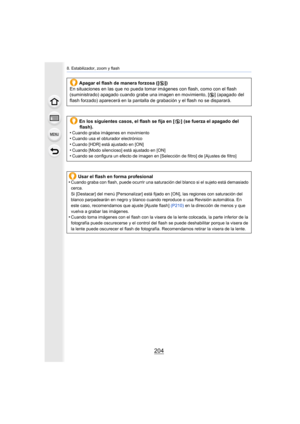 Page 2048. Estabilizador, zoom y flash
204
Apagar el flash de manera forzosa ([Œ])
En situaciones en las que no pueda tomar imágenes con flash, como con el flash 
(suministrado) apagado cuando grabe una imagen en movimiento, [
Œ] (apagado del 
flash forzado) aparecerá en la pantalla  de grabación y el flash no se disparará.
En los siguientes casos, el flash se fija en [ Œ] (se fuerza el apagado del 
flash).
•
Cuando graba imágenes en movimiento•Cuando usa el obturador electrónico•Cuando [HDR] está ajustado en...