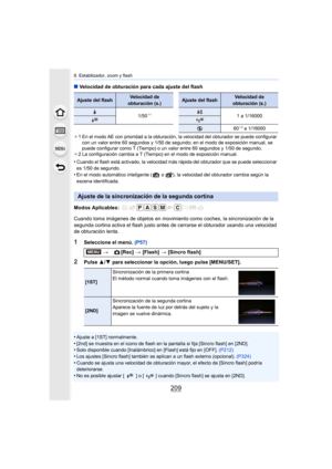 Page 209209
8. Estabilizador, zoom y flash
∫Velocidad de obturación para cada ajuste del flash
¢1 En el modo AE con prioridad a la obturación, la velocidad del obturador se puede configurar 
con un valor entre 60 segundos y 1/50 de segundo; en el modo de exposición manual, se 
puede configurar como T (Tiempo) o un valor entre 60 segundos y 1/50 de segundo.
¢ 2 La configuración cambia a T (Tiempo) en el modo de exposición manual.
•Cuando el flash está activado, la velocidad más rápida del obturador que se puede...