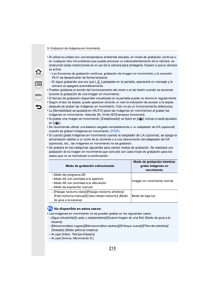 Page 2169. Grabación de imágenes en movimiento
216
•Si utiliza la unidad con una temperatura ambiental elevada, en modo de grabación continua o 
en cualquier otra circunstancia que pueda provocar un sobrecalentamiento de la cámara, se 
producirán estas restricciones en el uso de la cámara para protegerla. Espere a que la cámara 
se enfríe.
–Las funciones de grabación continua, grabación de imagen en movimiento y la conexión 
Wi-Fi se desactivarán de forma temporal.
–Si sigue grabando una vez que [ ] parpadee en...