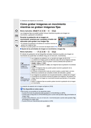 Page 2209. Grabación de imágenes en movimiento
220
Cómo grabar imágenes en movimiento 
mientras se graban imágenes fijas
Modos Aplicables: 
Las imágenes fijas se pueden grabar incluso mientras se graba una imagen en 
movimiento. (grabación simultánea)
∫ Ajuste de las prioridades de imagen en movimiento e imagen fija
Modos Aplicables: 
El método de grabación de las fotografías tomadas mientras se graba una imagen en 
movimiento se puede fijar con [Modo imag.] en el menú [Im. movimiento].
•
La relación de aspecto...