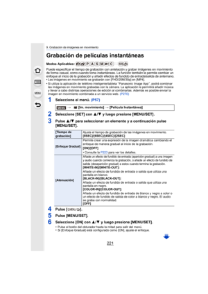 Page 221221
9. Grabación de imágenes en movimiento
Grabación de películas instantáneas
Modos Aplicables: 
Puede especificar el tiempo de grabación con antelación y grabar imágenes en movimiento 
de forma casual, como cuando toma instantáneas. La función también le permite cambiar un 
enfoque al inicio de la grabación y añadir efectos de fundido de entrada/salida de antemano.
•Las imágenes en movimiento se grabarán con [FHD/20M/30p] en [MP4].
•Si utiliza la aplicación de teléfono inteligente/tableta “ Panasonic...