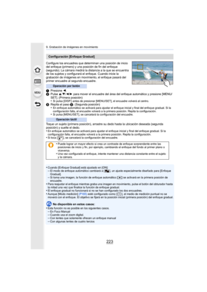 Page 223223
9. Grabación de imágenes en movimiento
Configure los encuadres que determinan una posición de inicio 
del enfoque (primero) y una posición de fin del enfoque 
(segundo). La cámara medirá la distancia a la que se encuentra 
de los sujetos y configurará el enfoque. Cuando inicie la 
grabación de imágenes en movimiento, el enfoque pasará del 
primer encuadre al segundo encuadre.
1Presione 2.2Pulse 3/4/2/1 para mover el encuadre del área del enfoque automático y presione [MENU/
SET]. (Primera posición)...