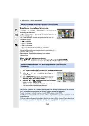 Page 23010. Reproducción y edición de imágenes
230
•La fecha de grabación de la imagen seleccionada en la pantalla de reproducción se convierte 
en la fecha seleccionada cuando se visualiza antes la pantalla del calendario.
•Puede visualizar el calendario entre enero de 2000 y diciembre de 2099.•Si la fecha no está ajustada en la cámara, la fecha de grabación se ajustará a partir del uno de 
enero de 2014.
•Si toma imágenes después de ajustar el destino  del viaje en [Hora mundial], las imágenes se 
visualizan...