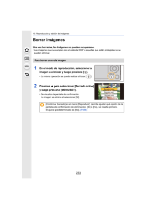 Page 233233
10. Reproducción y edición de imágenes
Borrar imágenes
Una vez borradas, las imágenes no pueden recuperarse.
•Las imágenes que no cumplen con el estándar DCF o aquellas que están protegidas no se 
pueden eliminar.
Para borrar una sola imagen
1En el modo de reproducción, seleccione la 
imagen a eliminar y luego presione [ ].
•La misma operación se puede realizar al tocar [ ].
2Presione 3 para seleccionar [Borrado único] 
y luego presione [MENU/SET].
•Se visualiza la pantalla de confirmación.
La imagen...