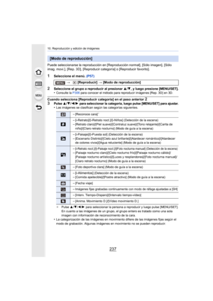 Page 237237
10. Reproducción y edición de imágenes
Puede seleccionarse la reproducción en [Reproducción normal], [Sólo imagen], [Sólo 
imag. movi.], [Rep. 3D], [Reproducir categoría] o [Reproducir favorito].
1Seleccione el menú. (P57)
2Seleccione el grupo a reproducir al presionar 3/4, y luego presione [MENU/SET].•Consulte la P306 para conocer el método para reproducir imágenes [Rep. 3D] en 3D.
Cuando selecciona [Reproducir categoría] en el paso anterior 2
3Pulse 3/4/2/1 para seleccionar la categoría, luego...