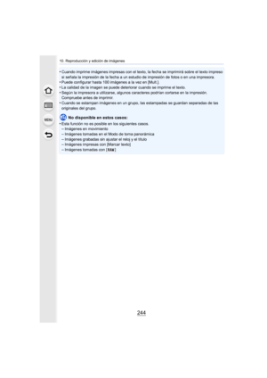 Page 24410. Reproducción y edición de imágenes
244
•Cuando imprime imágenes impresas con el texto, la fecha se imprimirá sobre el texto impreso 
si señala la impresión de la fecha a un estudio de impresión de fotos o en una impresora.
•Puede configurar hasta 100 imágenes a la vez en [Mult.].•La calidad de la imagen se puede deteriorar cuando se imprime el texto.
•Según la impresora a utilizarse, algunos caracteres podrían cortarse en la impresión. 
Compruebe antes de imprimir.
•Cuando se estampan imágenes en un...
