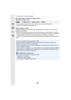 Page 253253
10. Reproducción y edición de imágenes
∫Cancelar todos los ajustes de [Ajuste impre.]
Seleccione el menú.  (P57)
•
Se visualiza la pantalla de confirmación. Se ejecuta cuando se selecciona [Sí].
Salga del menú después de que se ejecuta.
∫ Para imprimir la fecha
Después de ajustar el número  de copias, ajuste/cancele la impresión con la fecha de 
grabación pulsando 1 .
•
Según sea el estudio de impresión de fotos o de la impresora, la fecha podría no imprimirse 
aunque la haya ajustado para...