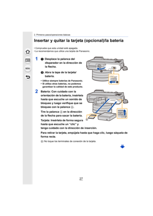 Page 2727
2. Primeros pasos/operaciones básicas
Insertar y quitar la tarjeta (opcional)/la batería
•Compruebe que esta unidad esté apagada.
•Le recomendamos que utilice una tarjeta de Panasonic.
11: Desplace la palanca del disparador en la dirección de 
la flecha.
2: Abra la tapa de la tarjeta/ batería.
•Utilice siempre baterías de Panasonic.•Si utiliza otras baterías, no podemos 
garantizar la calidad de este producto.
2Batería: Con cuidado con la 
orientación de la batería, insértela 
hasta que escuche un...