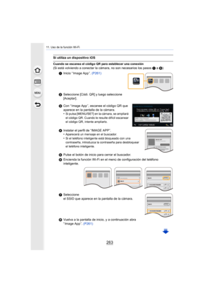 Page 263263
11. Uso de la función Wi-Fi
Si utiliza un dispositivo iOS
Cuando se escanea el código QR para establecer una conexión
(Si está volviendo a conectar la cámara, no son necesarios los pasos 1 a 5)
1 Inicio “ Image App ”. (P261)
2 Seleccione [Códi. QR] y luego seleccione 
[Aceptar] .
3 Con “ Image App ”, escanee el código QR que 
aparece en la pantalla de la cámara.
•
Si pulsa [MENU/SET] en la cámara, se ampliará 
el código QR. Cuando le resulte difícil escanear 
el código QR, intente ampliarlo....