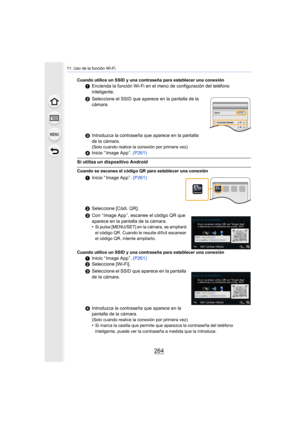 Page 26411. Uso de la función Wi-Fi
264
Cuando utilice un SSID y una contraseña para establecer una conexión
1Encienda la función Wi-Fi en el menú de configuración del teléfono 
inteligente.
2 Seleccione el SSID que aparece en la pantalla de la 
cámara.
3 Introduzca la contraseña que aparece en la pantalla 
de la cámara.
(Solo cuando realice la conexión por primera vez)
4Inicio “ Image App ”. (P261)
Si utiliza un dispositivo Android
Cuando se escanea el código QR para establecer una conexión
1Inicio “ Image App...