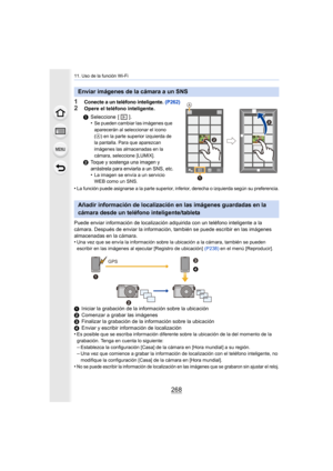 Page 26811. Uso de la función Wi-Fi
268
1Conecte a un teléfono inteligente. (P262)
2Opere el teléfono inteligente.
•
La función puede asignarse a la parte superior, inferior, derecha o izquierda según su preferencia.
Puede enviar información de localización  adquirida con un teléfono inteligente a la 
cámara. Después de enviar la información, también se puede escribir en las imágenes 
almacenadas en la cámara.
•
Una vez que se envía la información sobre la ubicación a la cámara, también se pueden 
escribir en...
