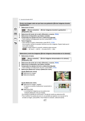 Page 277277
11. Uso de la función Wi-Fi
1Seleccione el menú.
2Seleccione [A través de la red] o [Directo] y conecte. (P294)3Seleccione el dispositivo que desea conectar.
4Compruebe los ajustes de envío y seleccione [Ajuste].
•Para modificar la configuración de envío, pulse [DISP.]. (P302)
5Tome imágenes.
•Para cambiar el ajuste o desconectar, pulse [Wi-Fi]. (P258)
No se pueden cambiar los ajustes mientras se envían imágenes. Espere hasta que el 
envío esté completo.
(También puede finalizar la conexión mediante...