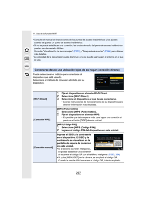 Page 297297
11. Uso de la función Wi-Fi
•Consulte el manual de instrucciones de los puntos de acceso inalámbricos y los ajustes 
cuando se guarda un punto de acceso inalámbrico.
•Si no se puede establecer una conexión, las ondas de radio del punto de acceso inalámbrico 
pueden ser demasiado débiles.
Consulte 
“Visualización de los mensajes”  (P331)  y “Búsqueda de averías” (P344)  para obtener 
más detalles.
•La velocidad de la transmisión puede disminuir, o no se puede usar según el entorno en el que 
se usa....