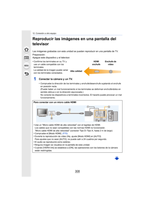 Page 30812. Conexión a otro equipo
308
Reproducir las imágenes en una pantalla del 
televisor
Las imágenes grabadas con esta unidad se pueden reproducir en una pantalla de TV.
Preparación:
Apague este dispositivo y el televisor.
1Conectar la cámara y un TV.
•Compruebe la dirección de los terminales y enchufe/desenchufe sujetando el enchufe 
en posición recta.
(Puede haber un mal funcionamiento si los terminales se deforman enchufándolos en 
sentido oblicuo o en la dirección equivocada.)
No conecte los...