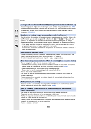 Page 333333
13. Otro
[La imagen está visualizada en formato 16:9]/[La imagen está visualizada en formato 4:3]
•Seleccione [Aspecto TV] en el menú [Conf.] si quiere cambiar el aspecto del televisor. (P70)•Este mensaje aparece también cuando el cable de conexión USB está conectado sólo a la cámara.En este caso, conecte el otro extremo del cable de conexión USB al ordenador o a una 
impresora.  (P315, 318)
[La edición no puede proseguir porque está procesándose informa.]
Cuando existen demasiados ficheros de...
