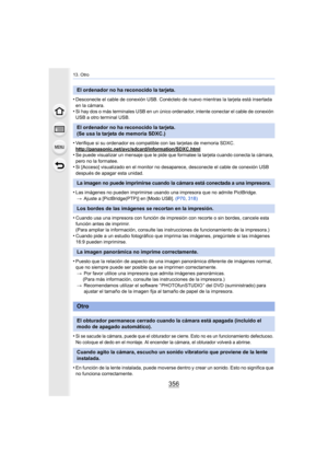 Page 35613. Otro
356
•Desconecte el cable de conexión USB. Conéctelo de nuevo mientras la tarjeta está insertada 
en la cámara.
•Si hay dos o más terminales USB en un único ordenador, intente conectar el cable de conexión 
USB a otro terminal USB.
•Verifique si su ordenador es compatible con las tarjetas de memoria SDXC.
http://panasonic.net/avc/sdcard/information/SDXC.html
•Se puede visualizar un mensaje que le pide que formatee la tarjeta cuando conecta la cámara, 
pero no la formatee.
•Si [Acceso] visualizado...