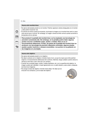 Page 36013. Otro
360
•No ejerce demasiada presión en el monitor. Podrían aparecer colores desiguales en el monitor 
y éste podría funcionar mal.
•Si cámara se enfría cuando la enciende, al principio la imagen en el monitor/visor será un poco 
más oscura que lo normal. Sin embargo, la imagen volverá al brillo normal cuando aumente la 
temperatura de la cámara.
•No ejerza demasiada presión en el objetivo.
•No deje la cámara con el objetivo mirando hacia el sol, ya que los rayos que emite podrían 
originar un...