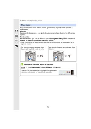 Page 4343
2. Primeros pasos/operaciones básicas
Hay 2 maneras de utilizar el disco trasero, girándolo a la izquierda o a la derecha, y 
apretándolo.
Girando:
La selección de opciones o el ajuste de valores se realizan durante los diferentes 
ajustes.
Presionando:
Las operaciones que son las mismas que el botón [MENU/SET], como determinar 
ajustes, se realizan durante los diferentes ajustes.
•
Estas instrucciones de funcionamiento describen el funcionamiento del disco trasero de la 
siguiente manera:
Disco...