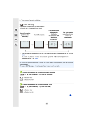 Page 462. Primeros pasos/operaciones básicas
46
([ ] Estilo del visor)
•La pantalla cambia de la siguiente manera:
(Ejemplo de la visualización del visor)
¢ Los histogramas se visualizan cuando [Histograma] del menú [Personalizar] se fija en [ON]. 
(P47)
Se puede visualizar el medidor de expo sición ajustando el [Exposímetro] del menú 
[Personalizar] en [ON].  (P86)
•Si transcurre aproximadamente 1 minuto sin que se realice una operación, parte de la pantalla 
desaparecerá.
Presione [DISP.] o toque el monitor...