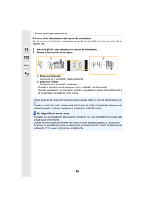 Page 482. Primeros pasos/operaciones básicas
48
∫Acerca de la visualización del sensor de inclinación
Con el sensor de inclinación visualizado, se puede corregir fácilmente la inclinación de la 
cámara, etc.
1Presione [DISP.] para visualizar el sensor de inclinación.
2Revise la inclinación de la cámara.
A Dirección horizontal:
Corrección de la inclinación hacia la izquierda
B Dirección vertical:
Corrección de la inclinación hacia abajo
•Cuando la inclinación de la cámara es poca, el indicador cambia a...