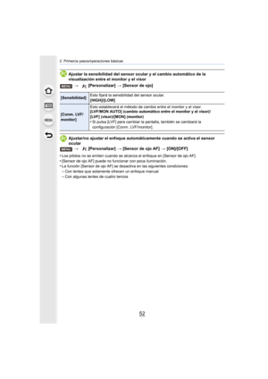 Page 522. Primeros pasos/operaciones básicas
52
Ajustar la sensibilidad del sensor ocular y el cambio automático de la 
visualización entre el monitor y el visor
Ajustar/no ajustar el enfoque automáticamente cuando se activa el sensor 
ocular>   [Personalizar]  > [Sensor de ojo AF] >  [ON]/[OFF]
•
Los pitidos no se emiten cuando se alcanza el enfoque en [Sensor de ojo AF].
•[Sensor de ojo AF] puede no funcionar con poca iluminación.•La función [Sensor de ojo AF] se desactiva en las siguientes condiciones:–Con...