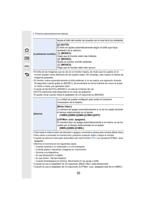 Page 6969
2. Primeros pasos/operaciones básicas
•El brillo de las imágenes que se ven en el monitor mejora, de modo que los sujetos en el 
monitor pueden verse diferentes de los sujetos reales. Sin embargo, esta mejora no afecta las 
imágenes grabadas.
•El monitor vuelve automáticamente al brillo estándar si no se realiza una operación durante 
30 segundos cuando graba en [MODE1]. Se ence nderá en forma brillante de nuevo al pulsar 
un botón o hacer una operación táctil.
•Cuando se fija [AUTO] o [MODE1],  se...