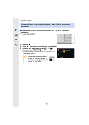 Page 8383
3. Modos de grabación
∫Cambiar entre el Modo automático inteligente Plus y el Modo automático 
inteligente
1Pulse [MENU/SET].
2Presione  2.
3Pulse  3/4  para seleccionar [ ] o la pestaña [ ].
4Presione  2/1  para seleccionar [ ] o [ ], 
luego presione  [MENU/SET].
•
Si [DISP.]  está pulsado, se visualiza la descripción del 
modo seleccionado.
Acerca del Modo automático inteligente Plus y el Modo automático 
inteligente
También se puede visualizar la 
pantalla de selección al tocar el 
icono del modo...