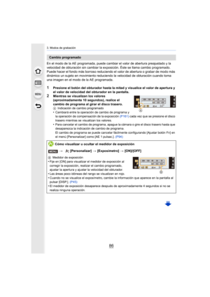 Page 863. Modos de grabación
86
En el modo de la AE programada, puede cambiar el valor de abertura preajustado y la 
velocidad de obturación sin cambiar la exposición. Éste se llama cambio programado.
Puede hacer el fondo más borroso reduciendo el valor de abertura o grabar de modo más 
dinámico un sujeto en movimiento reduciendo la velocidad de obturación cuando toma 
una imagen en el modo de la AE programada.
1Presione el botón del obturador hasta la mitad y visualice el valor de apertura y 
el valor de...