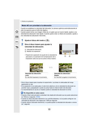 Page 8989
3. Modos de grabación
Cuando se establece la velocidad del obturador, la cámara optimiza automáticamente el 
valor de apertura para el brillo del objetivo.
Cuando quiere tomar una imagen nítida de un sujeto que se mueve rápido, ajuste a una 
velocidad de obturación más rápida. Cuando quiere crear un efecto de sucesión, ajuste a 
una velocidad de obturación más lenta.
1Ajuste el disco del modo a  [ ].
2Gire el disco trasero para ajustar la 
velocidad de obturación.
AVelocidad de obturación
B Medidor de...