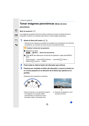 Page 9595
3. Modos de grabación
Tomar imágenes panorámicas (Modo de toma 
panorámica)
Modo de grabación: 
Las imágenes se graban de forma continua mientras se mueve la cámara de forma 
horizontal o vertical y se combinan para hacer una sola imagen panorámica.
1Ajuste el disco del modo a  [ ].
•Después de que aparezca la pantalla de recordatorio de comprobación de la dirección 
de grabación, se mostrarán las líneas de guía horizontales/verticales.
2Pulse hasta la mitad el botón del obturador para enfocar....