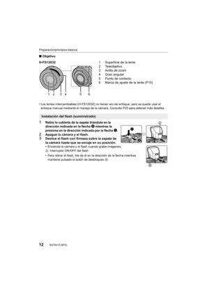 Page 1212
Preparación/principios básicos
SQT0419 (SPA) 
∫Objetivo
•
Los lentes intercambiables (H-FS12032) no ti enen aro de enfoque, pero se puede usar el 
enfoque manual mediante el manejo de la cámara. Consulte P23 para obtener más detalles.
1Retire la cubierta de la zapata tirándola en la 
dirección indicada en la flecha 2 mientras la 
presiona en la dirección indicada por la flecha 1.
2Apague la cámara y el flash.3Deslice el flash con firmeza sobre la zapata de 
la cámara hasta que se encaje en su...