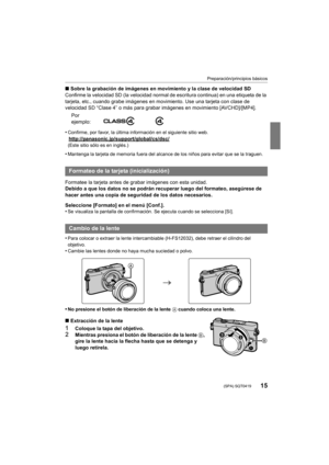 Page 1515
Preparación/principios básicos
 (SPA) SQT0419
∫Sobre la grabación de imágenes en movimiento y la clase de velocidad SD
Confirme la velocidad SD (la velocidad normal de escritura continua) en una etiqueta de la 
tarjeta, etc., cuando grabe imágenes en movimiento. Use una tarjeta con clase de 
velocidad SD “Clase 4” o más para grabar imágenes en movimiento [AVCHD]/[MP4].
•
Confirme, por favor, la última información en el siguiente sitio web.
http://panasonic.jp/support/global/cs/dsc/(Este sitio sólo es...