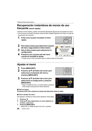 Page 2020
Preparación/principios básicos
SQT0419 (SPA) 
Recuperación instantánea de menús de uso 
frecuente 
(menú rápido)
Usando el menú rápido, pueden encontrarse fácilmente algunos de los ajustes de menú.
•Las funciones que pueden ajustarse usando el Menú Rápido dependen del modo o el estilo de 
visualización de la cámara.
1Pulse [ ] para visualizar el menú 
rápido.
2Gire el disco trasero para seleccionar la opción 
del menú, luego presione el disco trasero.
3Gire el disco trasero para seleccionar la...