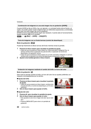 Page 2222
Grabación
SQT0419 (SPA) 
Cuando [iHDR] se fija en [ON] y hay, por ejemplo, un contraste fuerte entre el fondo y el 
sujeto, se pueden grabar varias imágenes fijas con diferentes exposiciones y combinadas 
para crear una sola imagen fija rica en gradación.
[iHDR] funciona automáticamente según sea nec esario. Cuando está en funcionamiento, 
puede visualizar [ ]  en la pantalla.
Modo de grabación: 
Puede fijar fácilmente el efecto borroso del fondo mientras revisa la pantalla.
1Presione el disco trasero...