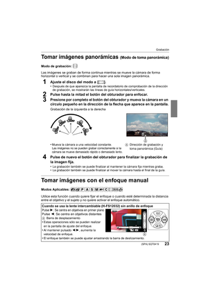 Page 2323
Grabación
 (SPA) SQT0419
Tomar imágenes panorámicas (Modo de toma panorámica)
Modo de grabación: 
Las imágenes se graban de forma continua mientras se mueve la cámara de forma 
horizontal o vertical y se combinan para hacer una sola imagen panorámica.
1Ajuste el disco del modo a  [ ].
•Después de que aparezca la pantalla de recordatorio de comprobación de la dirección 
de grabación, se mostrarán las líneas de guía horizontales/verticales.
2Pulse hasta la mitad el botón del obturador para enfocar....