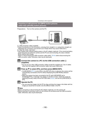 Page 190Connecting to other equipment
- 190 -
AUSB connection cable (supplied)•Check the directions of the connectors, and plug them straight in or unplug them straight out. 
(Otherwise the connectors may be bent out of shape which may cause malfunction.)
B Align the marks, and insert.
•Use a battery with sufficient battery power or the AC adaptor (optional). If the remaining battery 
power becomes low while the camera and the PC are communicating, the status indicator 
blinks and the alarm beeps.
Refer to...