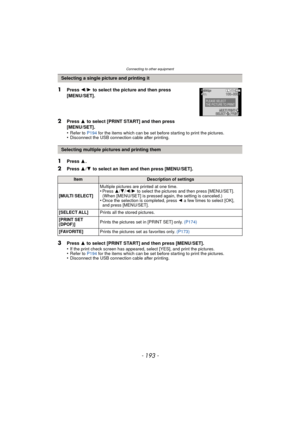 Page 193- 193 -
Connecting to other equipment
Selecting a single picture and printing it
1Press 2/1  to select the picture and then press 
[MENU/SET].
2Press  3 to select [PRINT START] and then press 
[MENU/SET].
•
Refer to  P194 for the items which can be set before starting to print the pictures.•Disconnect the USB connection cable after printing.
Selecting multiple pictures and printing them
1Press  3.
2Press  3/4  to select an item and then press [MENU/SET].
ItemDescription of settings
[MULTI SELECT]...