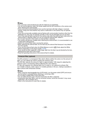 Page 199- 199 -
Others
Note
•This cannot be used simultaneously with the Optional Live Viewfinder.•You can set the aperture value, the shutter speed and the ISO sensitivity on the camera even 
when attaching the external flash.
•Some commercial external flashes have synchro terminals with high-voltage or reversed 
polarity. Using such extra flashes may cause a malfunction or the camera may not operate 
normally.
•If you use commercially available external flashes with communication functions other than the...