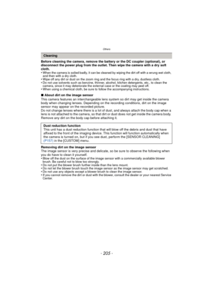 Page 205- 205 -
Others
Before cleaning the camera, remove the battery or the DC coupler (optional), or 
disconnect the power plug from the outlet. Then wipe the camera with a dry soft 
cloth.
•
When the camera is soiled badly, it can be cleaned by wiping the dirt off with a wrung wet cloth, 
and then with a dry cloth.
•Wipe off any dirt or dust on the zoom ring and the focus ring with a dry, dustless cloth.•Do not use solvents such as benzine, thinner, alcohol, kitchen detergents, etc., to clean the 
camera,...