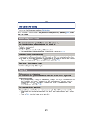 Page 214Others
- 214 -
Troubleshooting
First, try out the following procedures (P214–224).
•
The battery is exhausted.•Charge the battery.•If you leave the camera on,  the battery will be exhausted.
> Turn the camera off frequently by using the [ECONOMY] Mode etc.  (P70)
•If you connect to a TV compatible with VIERA Link with a HDMI mini cable (optional) and turn 
off the power on the TV with the remote control for the TV, the power on this unit also turns off.
> If you are not using VIERA Link, set [VIERA Link]...