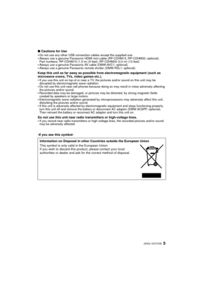 Page 55 (ENG) VQT3T96
∫Cautions for Use
Do not use any other USB connection cables except the supplied one.Always use a genuine Panasonic HDMI mini cable (RP-CDHM15, RP-CDHM30; optional).
Part numbers: RP-CDHM15 (1.5 m) (5 feet), RP-CDHM30 (3.0 m) (10 feet)
Always use a genuine Panasonic AV cable (DMW-AVC1; optional).Always use a genuine Panasonic remote shutter (DMW-RSL1; optional).
Keep this unit as far away as possible from electromagnetic equipment (such as 
microwave ovens, TVs, video games etc.).

If you...