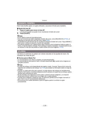 Page 119- 119 -
Grabación
Este modo facilita captar un sujeto enfocado y oscurece el fondo para resaltarlo.
∫Ajuste del área AF
1Toque el sujeto para mover el área AF.
•El área AF también se puede mover al presionar el botón del cursor.2Toque [AJUST].
Nota
•
El AF rápido se ejecuta automáticamente.
•Use las funciones que están asignadas al botón del cursor, como [BALANCE B.]  (P103), al 
asignarlas al elemento del menú del menú rápido  (P64).
•La pantalla de ajuste del área AF se visualiza al presionar el botón...