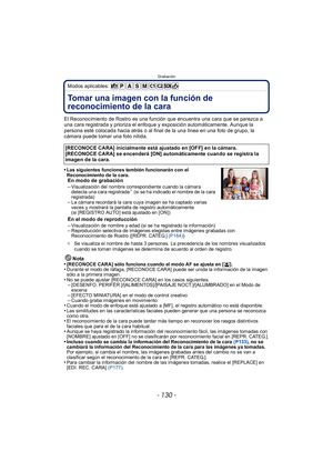 Page 130Grabación
- 130 -
Modos aplicables: 
Grabac iónTomar una imagen con la función de 
reconocimiento de la cara 
El Reconocimiento de Rostro es una función que encuentra una cara que se parezca a 
una cara registrada y prioriza el enfoque y exposición automáticamente. Aunque la 
persona esté colocada hacia atrás o al final de la una línea en una foto de grupo, la 
cámara puede tomar una foto nítida.
•
Las siguientes funciones también funcionarán con el 
Reconocimiento de la cara.
En modo de grabación...