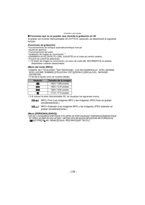 Page 179- 179 -
Conexión a otro equipo
∫Funciones que no se pueden usar durante la grabación en 3D
Al grabar con la lente intercambiable 3D (H-FT012; opcional), se desactivará la siguiente 
función:
(Funciones de grabación)
•
Funcionamiento de enfoque automático/enfoque manual•Ajuste de apertura•Funcionamiento del zoom•Grabación de imagen en movimiento¢ 1
•[DINÁMICA ALTA], [EFECTO CÁM. JUGUETE]  en el modo de control creativo•Función de control de aberración
¢ 1 El botón de imagen en movimiento y el menú de modo...