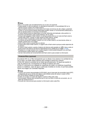 Page 199- 199 -
Otro
Nota
•Esto no se puede usar simultáneamente con el visor vivo opcional.•Puede ajustar el valor de abertura, la velocidad de obturación y la sensibilidad ISO en la 
cámara incluso cuando une el flash externo.
•Algunos flashes externos a la venta tienen terminales sincrónicos de alto voltaje o polaridad 
inversa. El uso de dichos flashes adicionales pueden causar un funcionamiento defectuoso o 
bien la cámara podría no funcionar normalmente.
•Si utiliza flashes externos disponibles a la venta,...